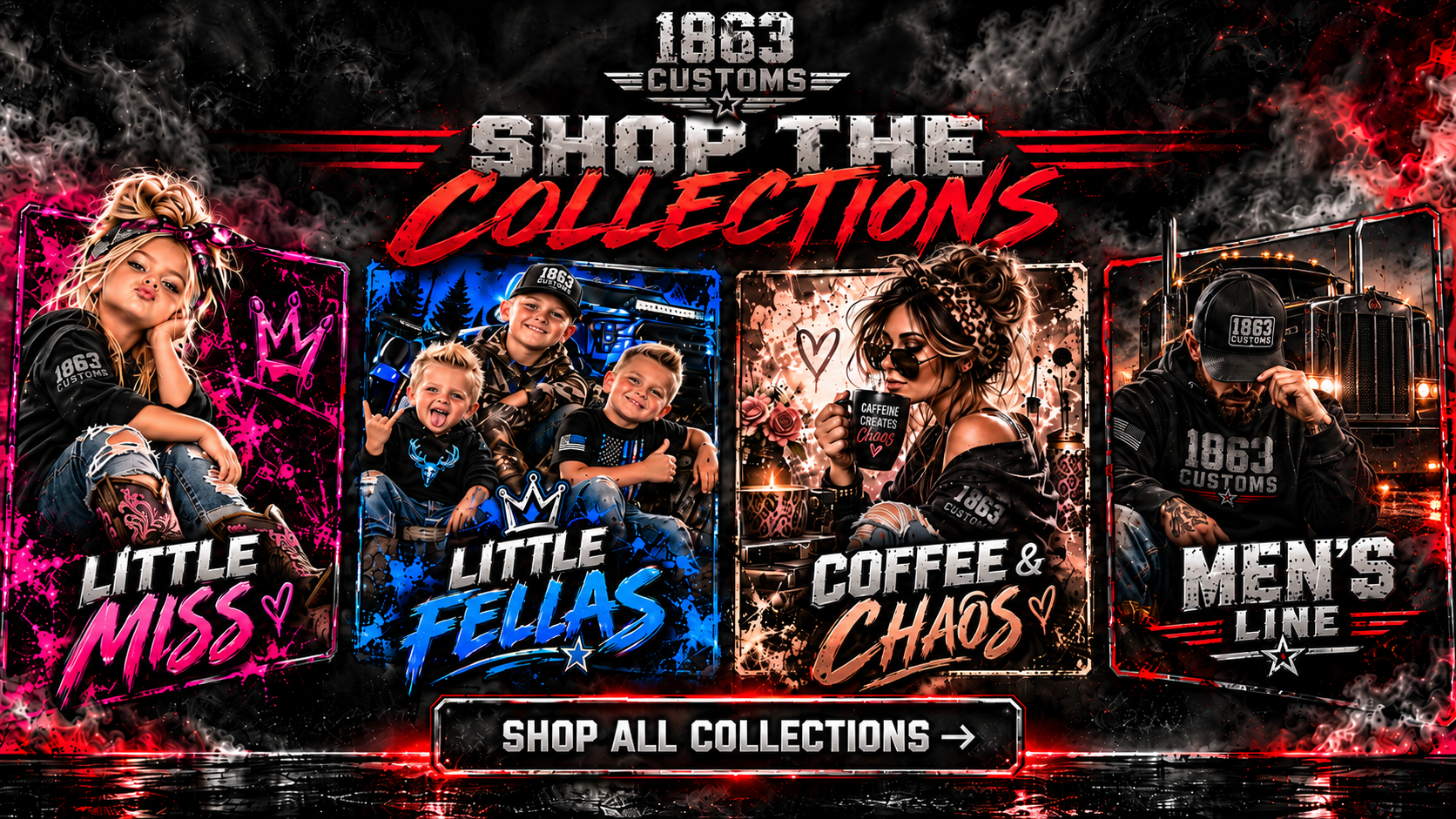 Banner for 1863 Customs reading “Shop the Collections,” featuring four product lines: Little Miss, Little Fellas, Coffee & Chaos, and Men’s Line, shown in a dark smoky design with red accents and a “Shop All Collections” button.